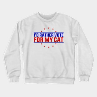 I'd Rather Vote for My Cat Funny Quote Crewneck Sweatshirt